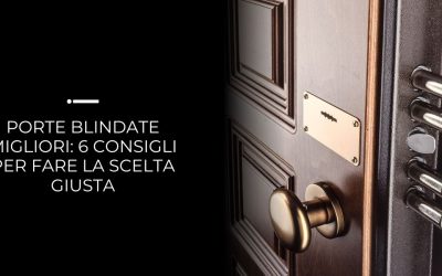 Porte blindate migliori: 6 consigli per fare la scelta giusta