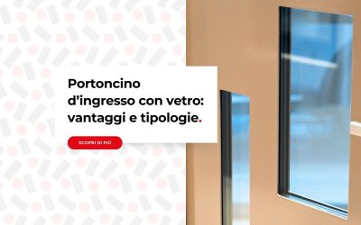 Portoncino d’ingresso con vetro: vantaggi e tipologie