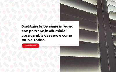Sostituire le persiane in legno con persiane in alluminio: cosa cambia davvero e come farlo a Torino